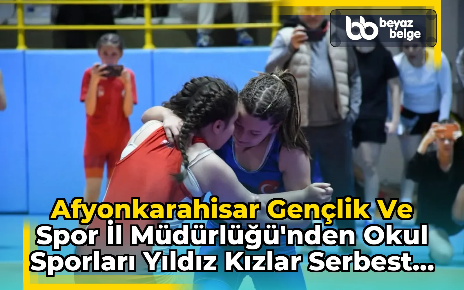 Afyonkarahisar Gençlik ve Spor İl Müdürlüğü'nden Okul Sporları Yıldız Kızlar Serbest Güreş Müsabakaları