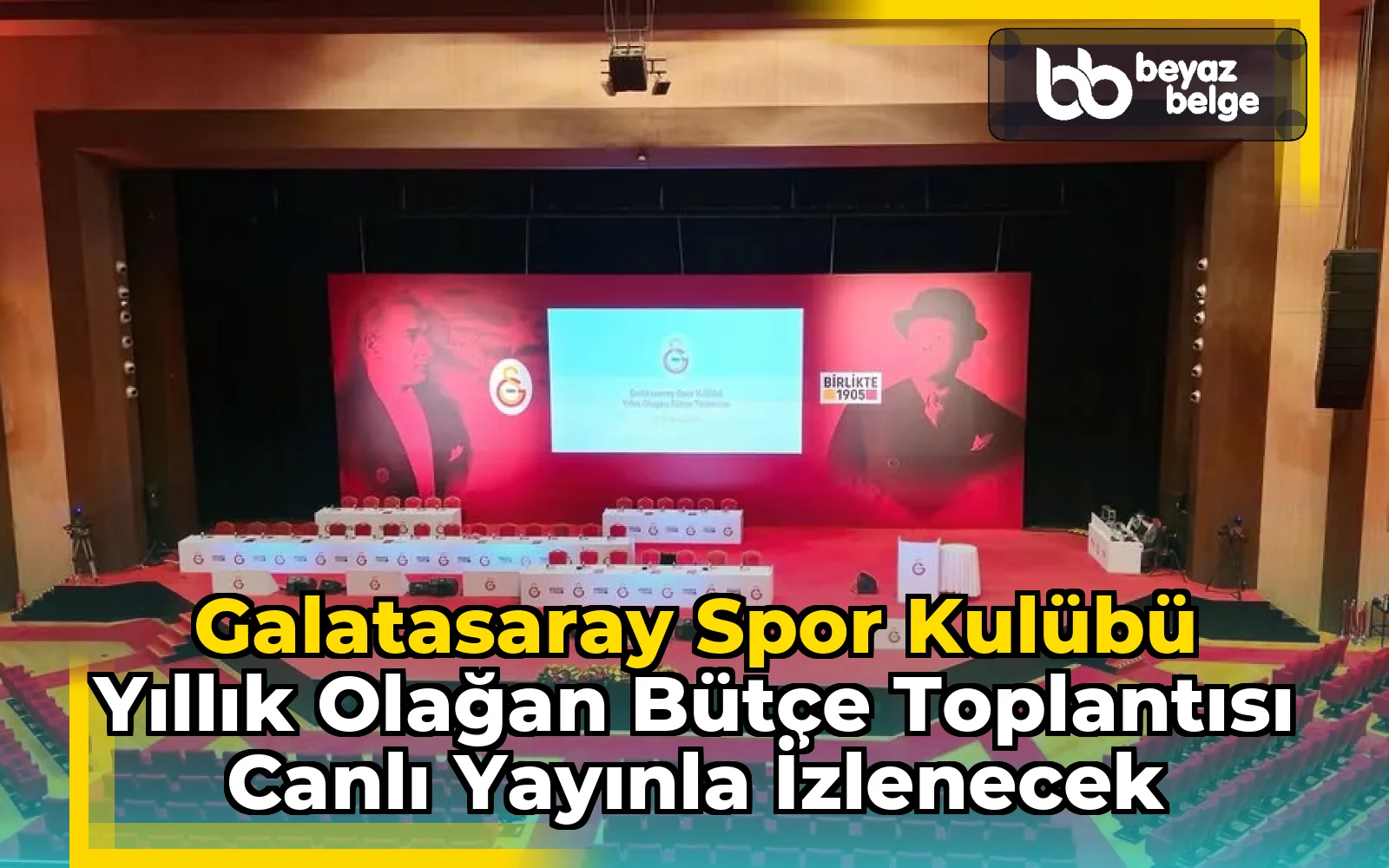 Galatasaray Spor Kulübü Yıllık Olağan Bütçe Toplantısı Canlı Yayınla İzlenecek