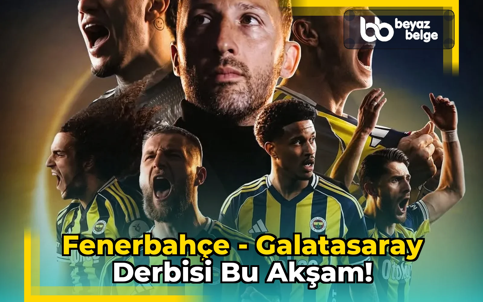 Fenerbahçe - Galatasaray Derbisi Bu Akşam!