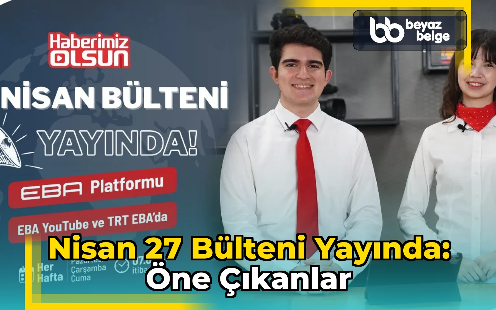 Nisan 27 Bülteni Yayında: Öne Çıkanlar