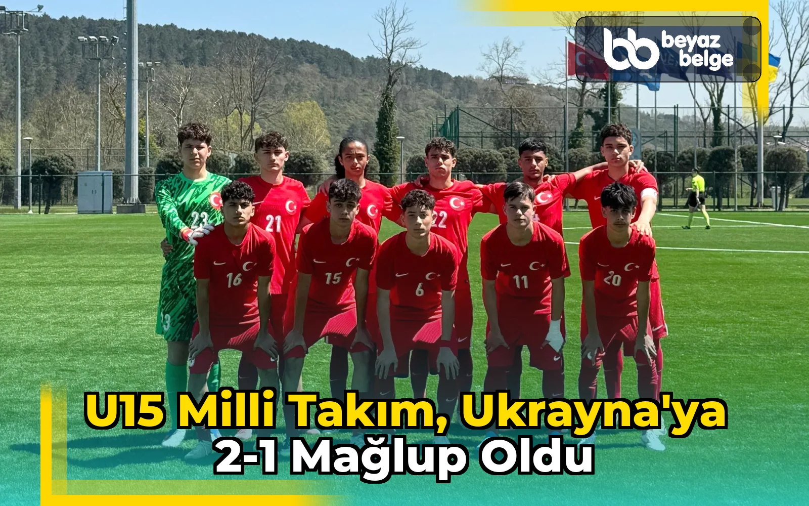 U15 Milli Takım, Ukrayna'ya 2-1 mağlup oldu