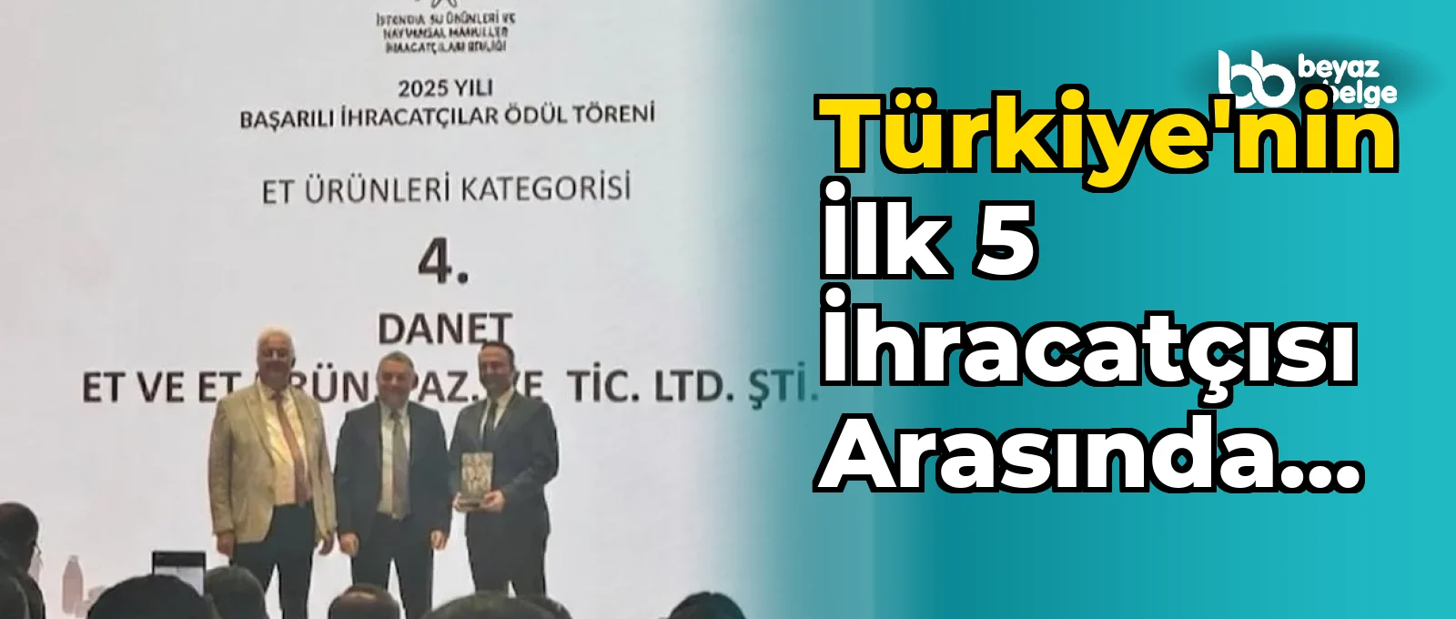 Türkiye'nin İlk 5 İhracatçısı Arasında Yer Alan Danet Et ve Et Ürünleri Firmasının Başarısı Nedir?