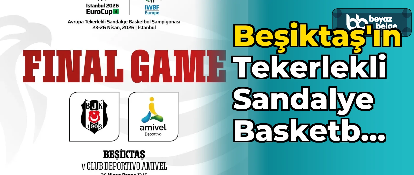 Beşiktaş'ın Tekerlekli Sandalye Basketbol Takımı, İstanbul 2026 EuroCup3 Finalinde Club Deportivo Amivel ile karşılaşacak