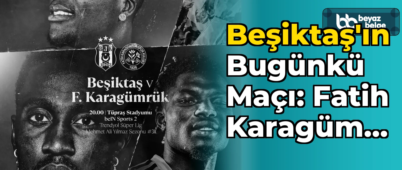 Beşiktaş'ın Bugünkü Maçı: Fatih Karagümrük ile Karşılaşıyor