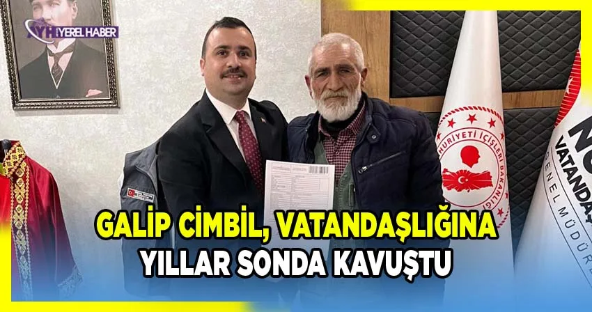 Afyonkarahisar’da “Saklı Nüfus” Kapsamında Başvuru Yapan Galip Cimbil Türkiye Cumhuriyeti Vatandaşlığına Kabul Edildi